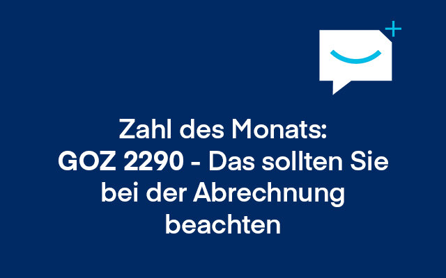 Blauer Hintergrund mit weißer Schrift "Zahl des Monats: GOZ 2290 - das sollten Sie bei der Abrechnung beachten"